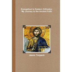 Evangelical to Eastern Orthodox: My Journey to the Ancient Faith Paperback, Lulu.com