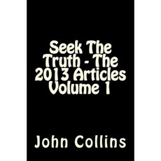 Seek the Truth - The 2013 Articles Volume 1 Paperback, Createspace
