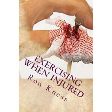 Exercising When Injured: How to Keep Up Your Fitness When Sidelined by Injuries Paperback, Createspace Independent Publishing Platform
