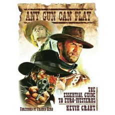 Any Gun Can Play: The Essential Guide to Euro-Westerns Paperback, FAB Press