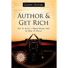 Author & Grow Rich: How to Write a Money-Making Book in Only 12 Hours! Hardcover, Morgan James Publishing