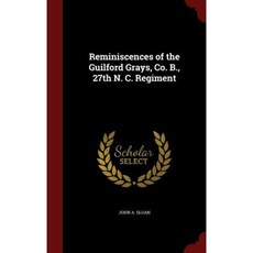 Reminiscences of the Guilford Grays Co. B. 27th N. C. Regiment Hardcover, Andesite Press
