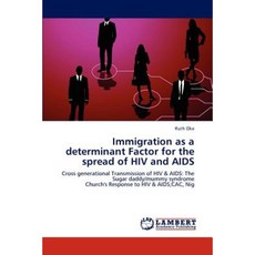 Immigration as a Determinant Factor for the Spread of HIV and AIDS Paperback, LAP Lambert Academic Publishing