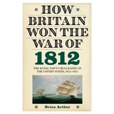 英國如何贏得 1812 年戰爭：皇家海軍對美國的封鎖 1812-1815 年精裝本, 博伊德爾出版社
