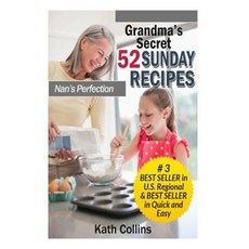 Grandma's Secret 52 Sunday Recipes: Nans Perfection Paperback, Createspace Independent Publishing Platform