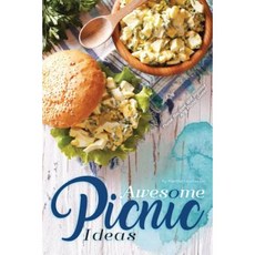 Awesome Picnic Ideas: These Recipes Will Impress Any Picnic Guest! Paperback, Createspace Independent Publishing Platform