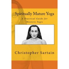 Spiritually Mature Yoga: A Practical Guide for Western Yogis Paperback, Createspace Independent Publishing Platform