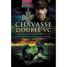 Chavasse Double VC: The Highly Acclaimed Biography of the Only Man to Win Two Victoria Crosses During the Great War Paperback, Pen & Sword Books