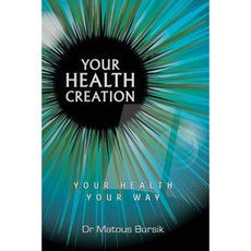 Your Health Creation: Your Health Your Way Paperback, Moshpit Publishing