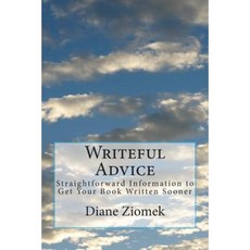 Writeful Advice: Straightforward Information to Get Your Book Written Sooner Paperback, Createspace