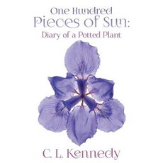 One Hundred Pieces of Sun: Diary of a Potted Plant Paperback, Dog Ear Publishing