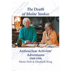 The Death of Maine Yankee: Antinuclear Activists' Adventures 1969-1996? Paperback, Just Write Books