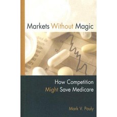 Markets Without Magic: How Competition Might Save Medicare Paperback, American Enterprise Institute Press