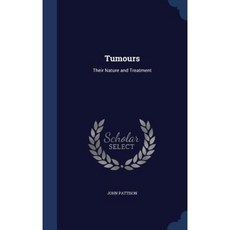 Tumours: Their Nature and Treatment Hardcover, Sagwan Press