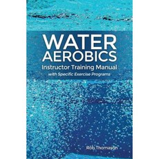 Water Aerobics Instructor Training Manual with Specific Exercise Programs Paperback