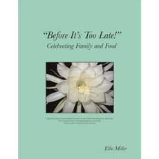 Before It's Too Late: Celebrating Family and Food Paperback, Bookbaby
