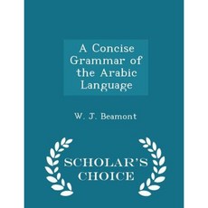 A Concise Grammar of the Arabic Language - Scholar's Choice Edition Paperback