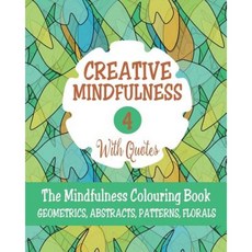 Creative Mindfulness 4: The Mindfulness Colouring Book Geometrics Abstracts Patterns Florals Paperback, Bright Bold Publishing