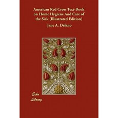 American Red Cross Text-Book on Home Hygiene and Care of the Sick (Illustrated Edition) Paperback, Echo Library