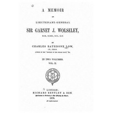 A Memoir of Lieutenant-General Sir Garnet J. Wolseley - Vol. II Paperback, Createspace Independent Publishing Platform
