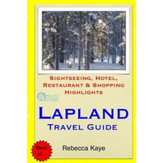 Lapland Travel Guide: Sightseeing Hotel Restaurant & Shopping Highlights Paperback, Createspace