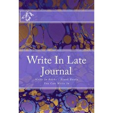 Write in Late Journal: Write in Books - Blank Books You Can Write in Paperback, Createspace Independent Publishing Platform