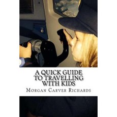 A Quick Guide to Travelling with Kids Paperback, Createspace Independent Publishing Platform