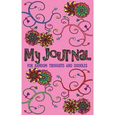 My Journal for Random Thoughts and Doodles: Doodle Diary for Girls Paperback, Createspace