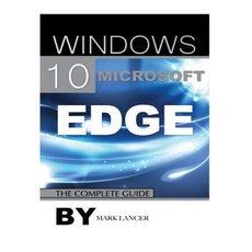 Windows 10 Microsoft Edge: The Complete Guide Paperback, Createspace