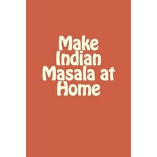 Make Indian Masala at Home Paperback, Createspace Independent Publishing Platform