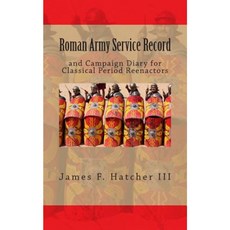 Roman Army Service Record: And Campaign Diary for Classical Reenactors Paperback, Createspace Independent Publishing Platform