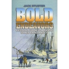 Bold Endeavors: Lessons from Polar and Space Exploration Paperback, US Naval Institute Press