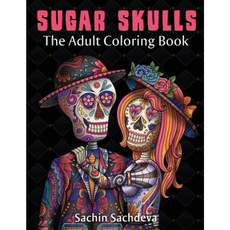 Sugar Skulls: The Adult Coloring Book Paperback, Createspace Independent Publishing Platform