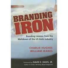 Branding Iron: Branding Lessons from the Meltdown of the US Auto Industry Hardcover, Racom Communication
