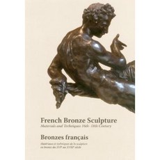 French Bronze Sculpture: 16th-18th Century Materials and Techniques Hardcover, Archetype Publications