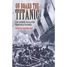 On Board the Titanic: The Complete Story with Eyewitness Accounts Paperback, Dover Publications