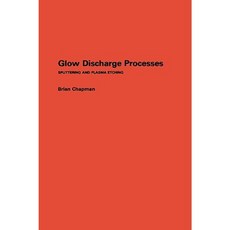 Glow Discharge Processes: Sputtering and Plasma Etching Hardcover, Wiley-Interscience