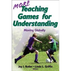 More Teaching Games for Understanding: Theory Research & Practice: Moving Globally Paperback, Human Kinetics Publishers