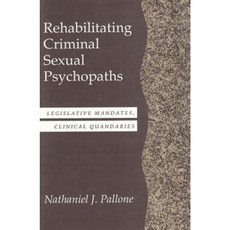 Rehabilitating Criminal Sexual Psychopaths Hardcover, Transaction Publishers