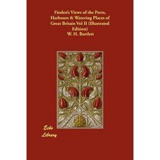 Finden's Views of the Ports Harbours & Watering Places of Great Britain Vol II (Illustrated Edition) Paperback, Echo Library