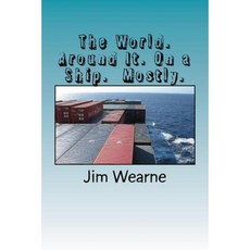 The World. Around It. on a Ship. Mostly. Paperback, Createspace Independent Publishing Platform