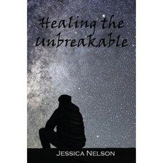 Healing the Unbreakable Paperback, Jessica Nelson