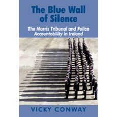 The Blue Wall of Silence: The Morris Tribunal and Police Accountability in Ireland Hardcover, Irish Academic Press