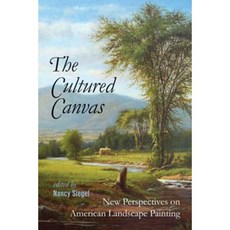 The Cultured Canvas: New Perspectives on American Landscape Painting Library Binding, University Press of New England