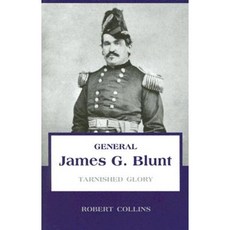 General James G. Blunt: Tarnished Glory Hardcover, Pelican Publishing Company