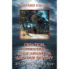 Creation Evolution Reincarnation and Our Destiny- Destiny: Volume 5 Paperback, Infinity Publishing (PA)