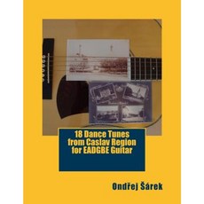 18 Dance Tunes from Caslav Region for Eadgbe Guitar Paperback, Createspace Independent Publishing Platform