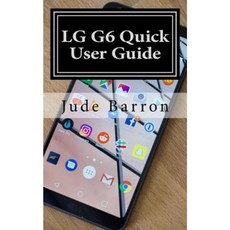Lg G6 Quick User Guide: Learn Quick Tips for the Lg G6 Paperback, Createspace Independent Publishing Platform