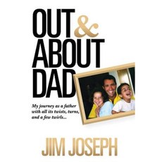 Out and about Dad: My Journey as a Father with All Its Twists Turns and a Few Twirls Hardcover, Mascot Books
