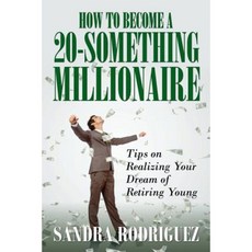 How to Become a 20-Something Millionaire: Tips on Realizing Your Dream of Retiring Young Paperback, Speedy Publishing LLC